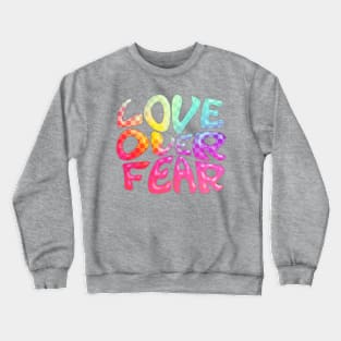 LOVE OVER FEAR Crewneck Sweatshirt